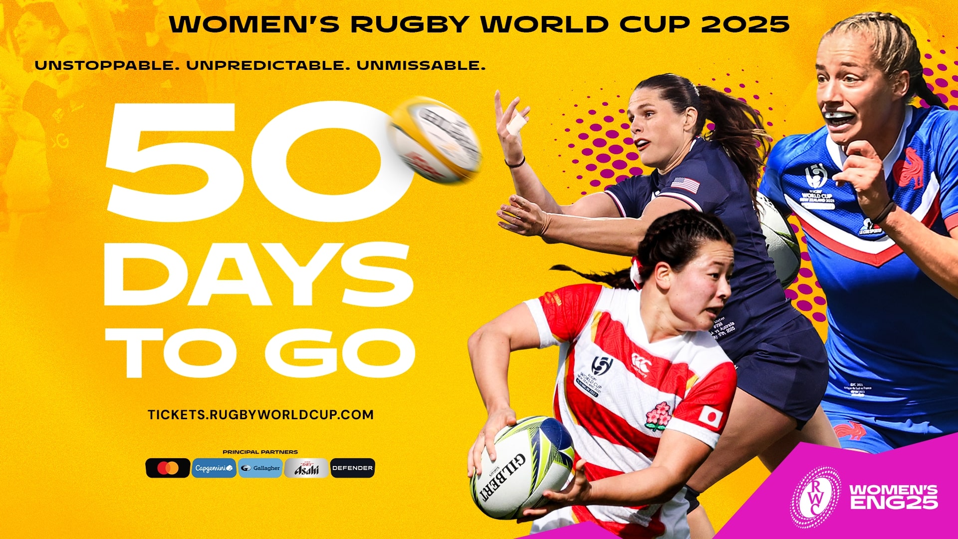Yellow graphic with the text “50 Days To Go” in bold white letters. Above, it reads “Women’s Rugby World Cup 2025” and “Unstoppable. Unpredictable. Unmissable.” The image features action shots of female rugby players from different nations, including players from France, USA, and Japan, with a rugby ball flying across the design.